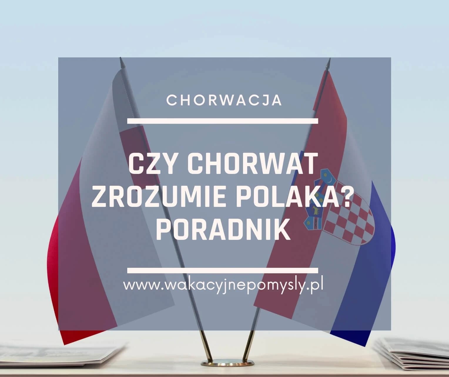 Czy Chorwat zrozumie Polaka? Porady i wskazówki