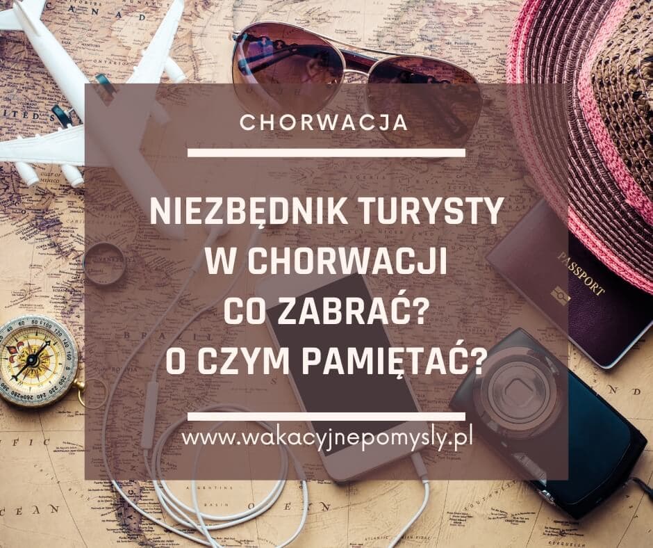 Chorwacja - Niezbędnik Turysty - Co zabrać, O czym pamiętać? Poradnik