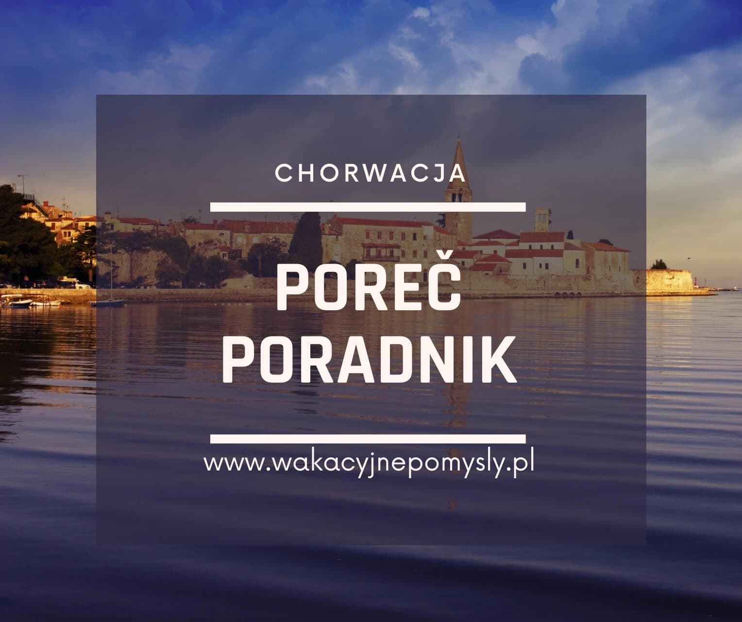 Poreč Bez Tajemnic:  Zaplanuj Swoją Podróż z Poradnikiem