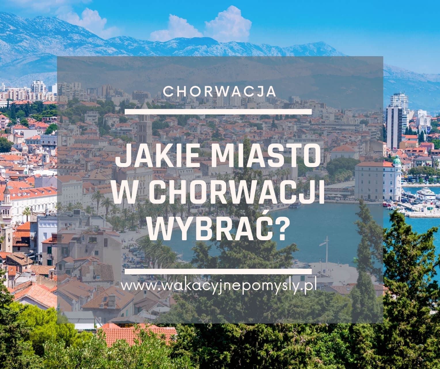 Odkryj Chorwację: Najlepsze miasta na Twoje wakacje marzeń