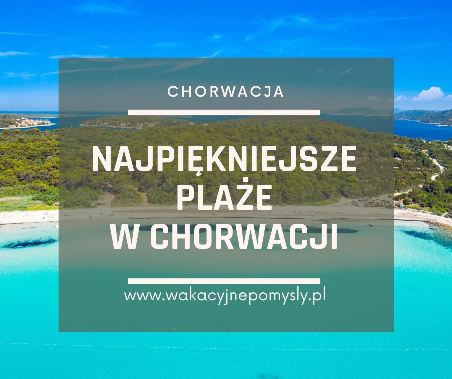 Najpiękniejsze plaże w Chorwacji - Nasz Subiektywny Poradnik