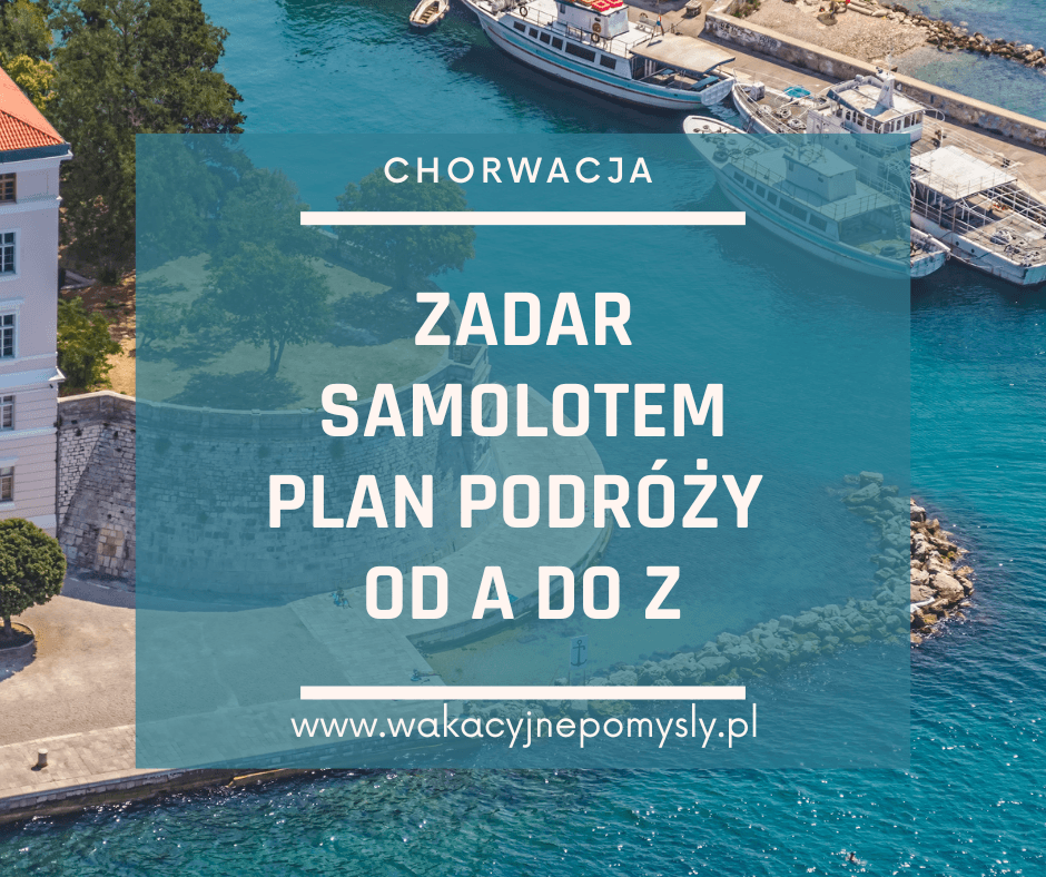 Samolotem do Zadaru - plan podróży od A do Z