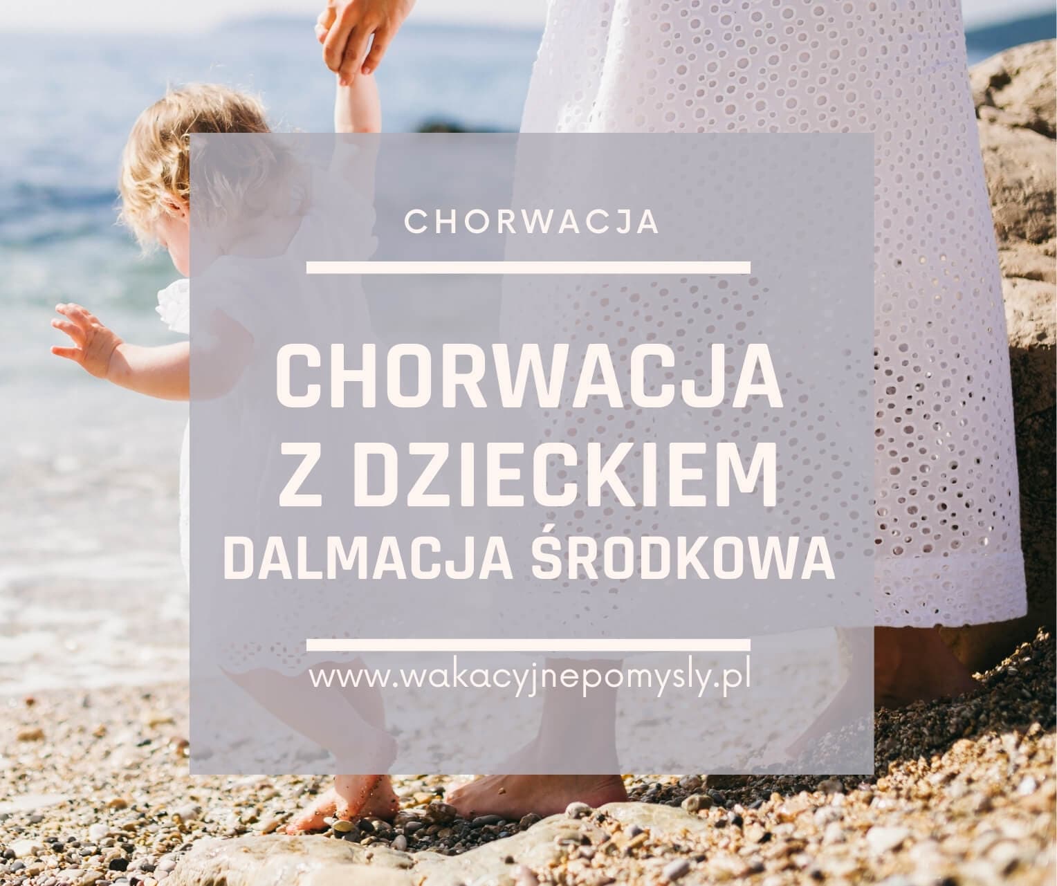 Chorwacja z dzieckiem - Dalmacja Środkowa - Poradnik